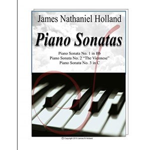 James Nathaniel Holland Piano Sonatas: New Sonatas for Solo Piano Nos. 1 2 and 3
