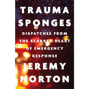 Trauma Sponges: Dispatches from the Scarred Heart of Emergency Response