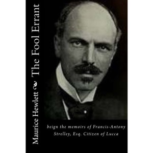 The Fool Errant: beign the memoirs of Francis-Antony Strelley, Esq. Citizen of Lucca