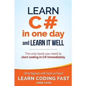 Learn C# in One Day and Learn It Well: C# for Beginners with Hands-on Project: Volume 3 (Learn Coding Fast with Hands-On Project)