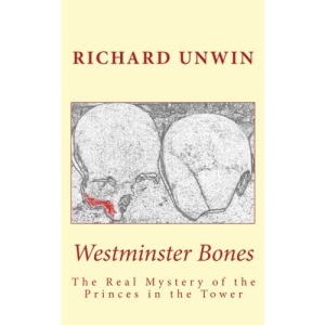 Westminster Bones: The Real Mystery of the Princes in the Tower