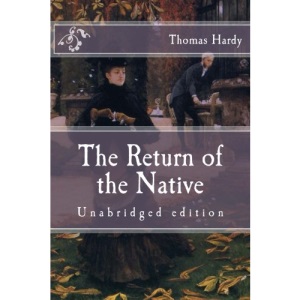 The Return of the Native: Unabridged edition (Immortal Classic)