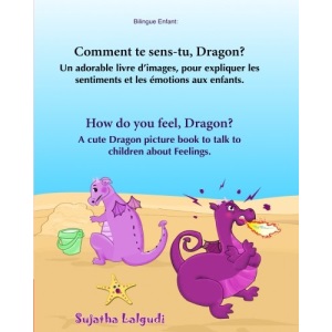 Bilingue Enfant: Comment te sens-tu, Dragon. How do you feel, Dragon: Un livre d'images pour les enfants (Edition bilingue français-anglais),Livre ... français-anglais:livres pour les enfants)