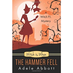 Witch Is When The Hammer Fell: Volume 8 (A Witch P.I. Mystery)