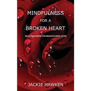Mindfulness for a Broken Heart: Self-Compassion for Negative Mind-States
