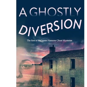 A Ghostly Diversion: 1 (James Hansone Ghost Mysteries)