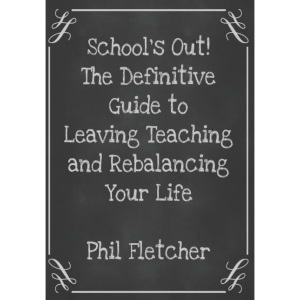 School's Out! The Definitive Guide to Leaving Teaching and Rebalancing Your Life