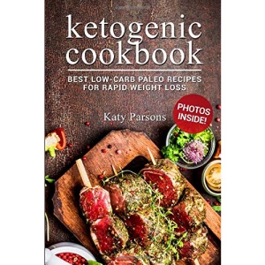 Ketogenic Cookbook: Best Low-Carb Paleo Recipes For Rapid Weight Loss