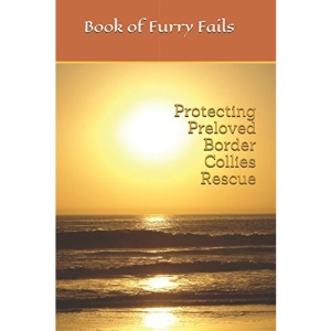 Protecting Preloved Border Collies Rescue: Book of Furry Fails (PPBC Books)