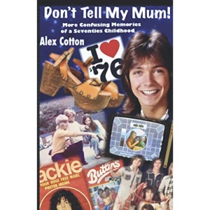 Don't Tell My Mum!: Memories of a Confused Seventies Childhood (Confused Childhood)