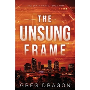 The Unsung Frame: A Technothriller: 2 (The Synth Crisis)