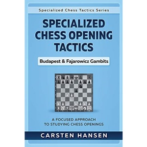 Specialized Chess Opening Tactics - Budapest & Fajarowicz Gambits: A Focused Approach To Studying Chess Openings: 1 (Specialized Chess Tactics)