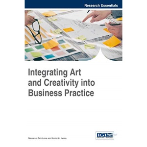 Integrating Art and Creativity into Business Practice (Advances in Business Strategy and Competitive Advantage)