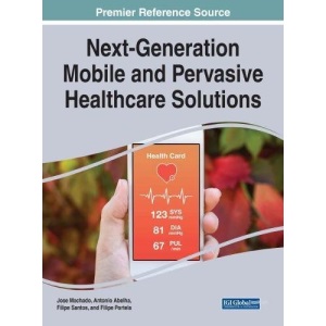 Next-Generation Mobile and Pervasive Healthcare Solutions (Advances in Medical Technologies and Clinical Practice)