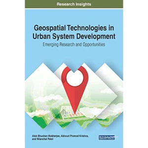 Geospatial Technologies in Urban System Development: Emerging Research and Opportunities (Advances in Geospatial Technologies)
