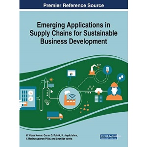 Emerging Applications in Supply Chains for Sustainable Business Development (Advances in Logistics, Operations, and Management Science)
