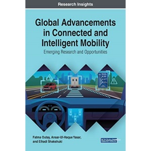 Global Advancements in Connected and Intelligent Mobility: Emerging Research and Opportunities (Advances in Mechatronics and Mechanical Engineering)