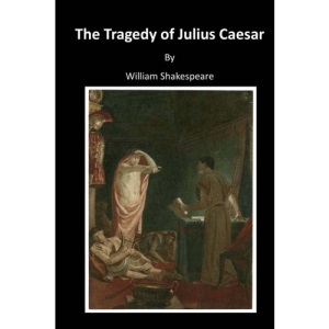 The Tragedy of Julius Caesar: Classic Shakespeare