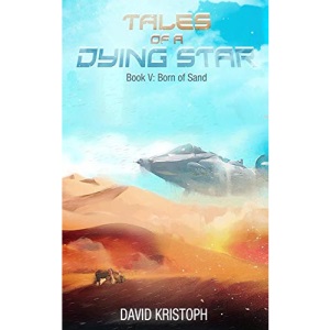 Born of Sand: Volume 5 (Tales of a Dying Star)