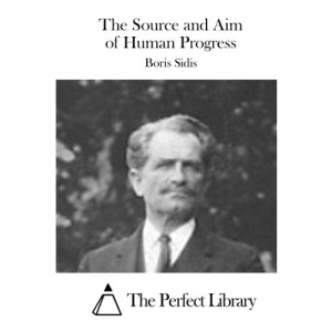 The Source and Aim of Human Progress (Perfect Library)