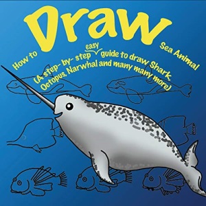 How to Draw Sea Animals.: Volume 1 (How to Draw.A Step By Step Guide.)