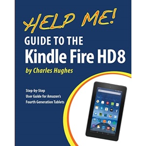 Help Me! Guide to the Kindle Fire HD 8: Step-by-Step User Guide for Amazon's Fourth Generation Tablets