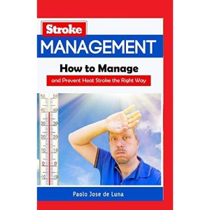 Stroke Management: How to Manage and Prevent Heat Stroke the Right Way