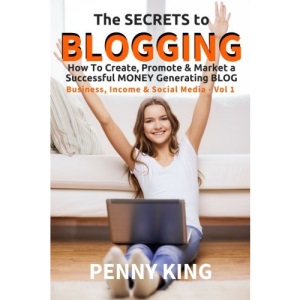 5 Minutes a Day Guide to BLOGGING: How To Create, Promote & Market a Successful Money Generating Blog: Volume 1 (Business, Income & Social Media)