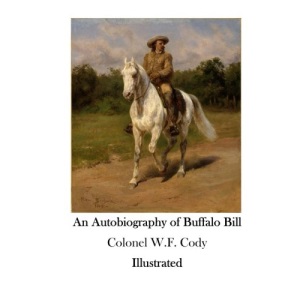 An Autobiography of Buffalo Bill: The American Wild West