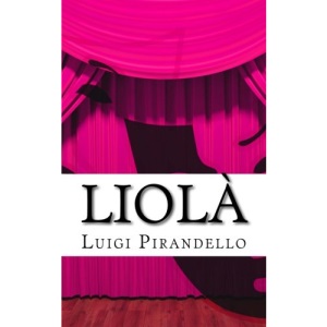 Liolà: Commedia campestre in tre atti: Volume 22 (Il teatro di Pirandello)