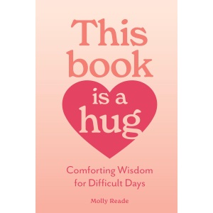 This Book Is a Hug: Comforting Wisdom for Difficult Days