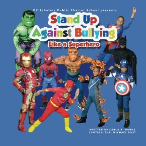 DC SCHOLARS PUBLIC CHARTER SCHOOL Presents STAND UP AGAINST BULLYING LIKE A SUPERHERO