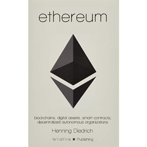 Ethereum: Blockchains, Digital Assets, Smart Contracts, Decentralized Autonomous Organizations