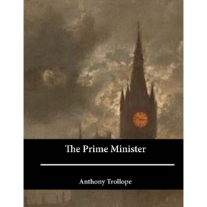 The Prime Minister: The Fifth of the Palliser Series of Novels