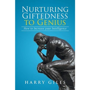 Nurturing Giftedness to Genius: How to Increase Your Intelligence