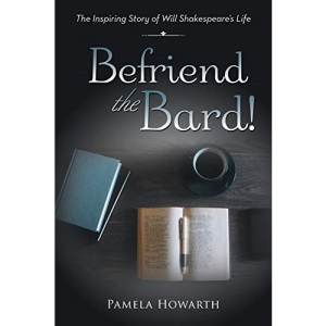 Befriend the Bard!: The Inspiring Story of Will Shakespeare’s Life