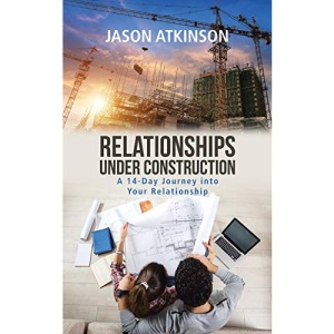 Relationships Under Construction: A 14-Day Journey Into Your Relationship