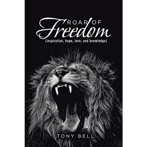 Roar of Freedom: Inspiration, Hope, Love, and Knowledge