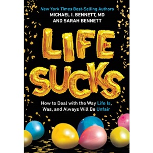 Life Sucks: How to Deal with the Way Life Is, Was, and Always Will Be Unfair