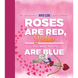 Roses Are Red, Pickles Are Blue: An Original Mad Libs Love Story