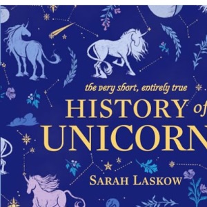 Very Short, Entirely True History of Unicorns, The