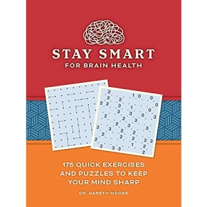 Stay Smart for Brain Health: 175 Quick Exercises and Puzzles to Keep Your Mind Sharp