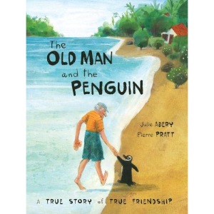 Old Man and the Penguin, The: A True Story of True Friendship