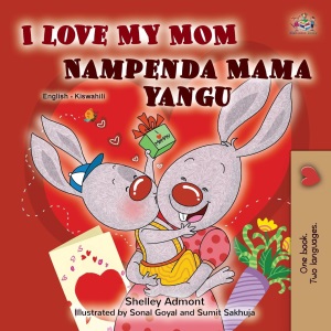 I Love My Mom (English Swahili Bilingual Book for Kids) (English Swahili Bilingual Collection)