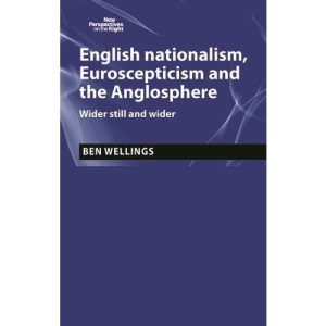 English Nationalism, Brexit and the Anglosphere: Wider Still and Wider (New Perspectives on the Right)