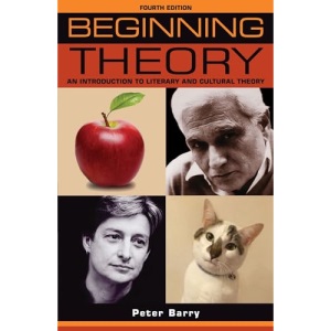 Beginning Theory: An Introduction to Literary and Cultural Theory: Fourth Edition (Beginnings)