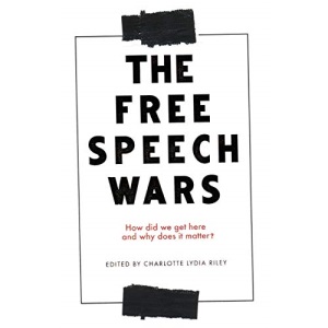 The free speech wars: How Did We Get Here and Why Does It Matter?