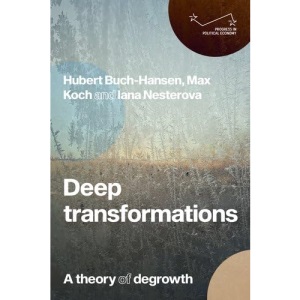 Deep Transformations: A Theory of Degrowth (Progress in Political Economy)
