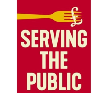 Serving the Public: The Good Food Revolution in Schools, Hospitals and Prisons (Manchester Capitalism)