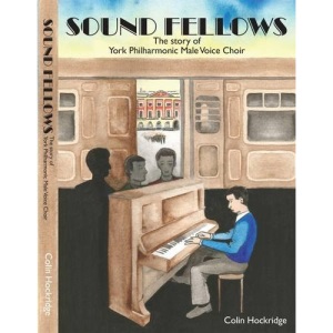 Sound Fellows: The Story of York Philharmonic Male Voice Choir